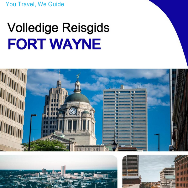 The complete travel guide for Fort Wayne
